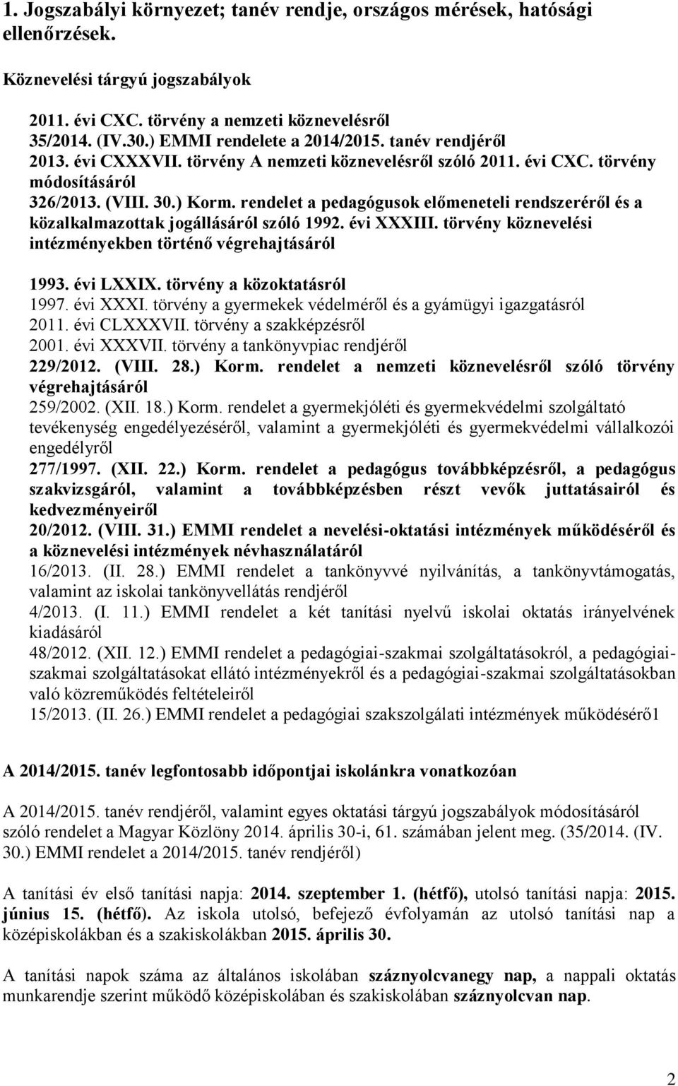 rendelet a pedagógusok előmeneteli rendszeréről és a közalkalmazottak jogállásáról szóló 1992. évi XXXIII. törvény köznevelési intézményekben történő végrehajtásáról 1993. évi LXXIX.