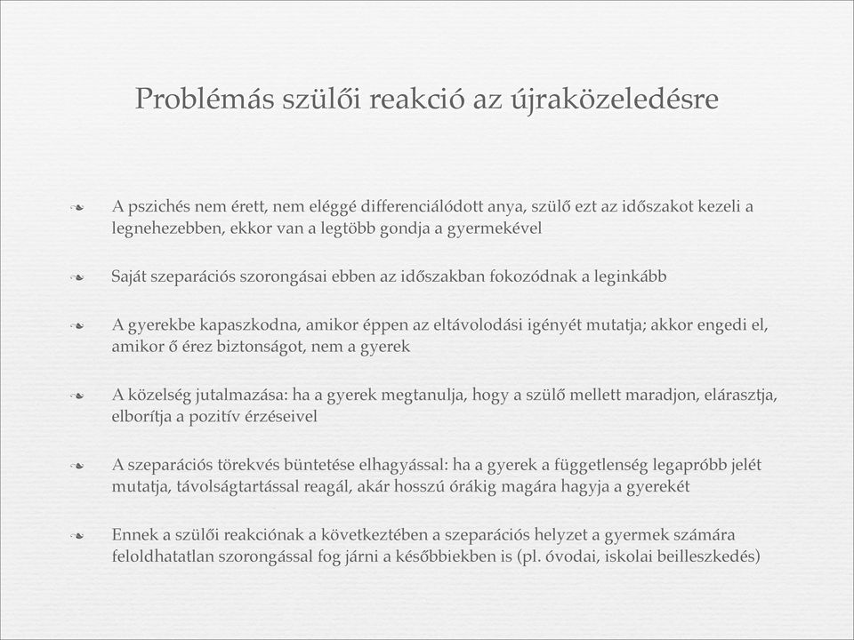 közelség jutalmazása: ha a gyerek megtanulja, hogy a szülő mellett maradjon, elárasztja, elborítja a pozitív érzéseivel A szeparációs törekvés büntetése elhagyással: ha a gyerek a függetlenség