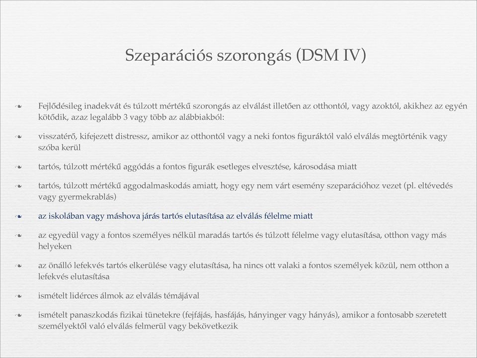 károsodása miatt tartós, túlzott mértékű aggodalmaskodás amiatt, hogy egy nem várt esemény szeparációhoz vezet (pl.