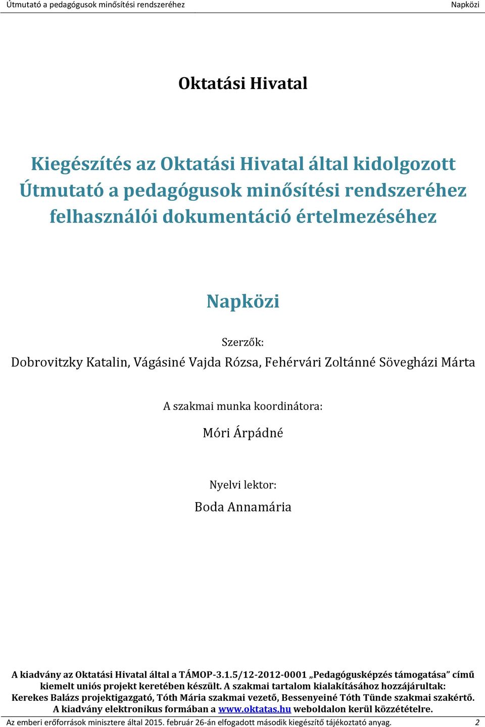 5/12-2012-0001 Pedagógusképzés támogatása című kiemelt uniós projekt keretében készült.