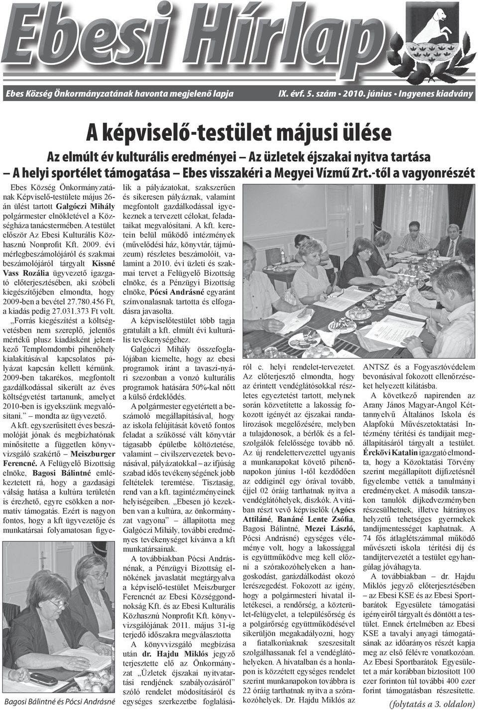 -től a vagyonrészét Ebes Község Önkormányzatának Képviselő-testülete május 26án ülést tartott Galgóczi Mihály polgármester elnökletével a Községháza tanácstermében.