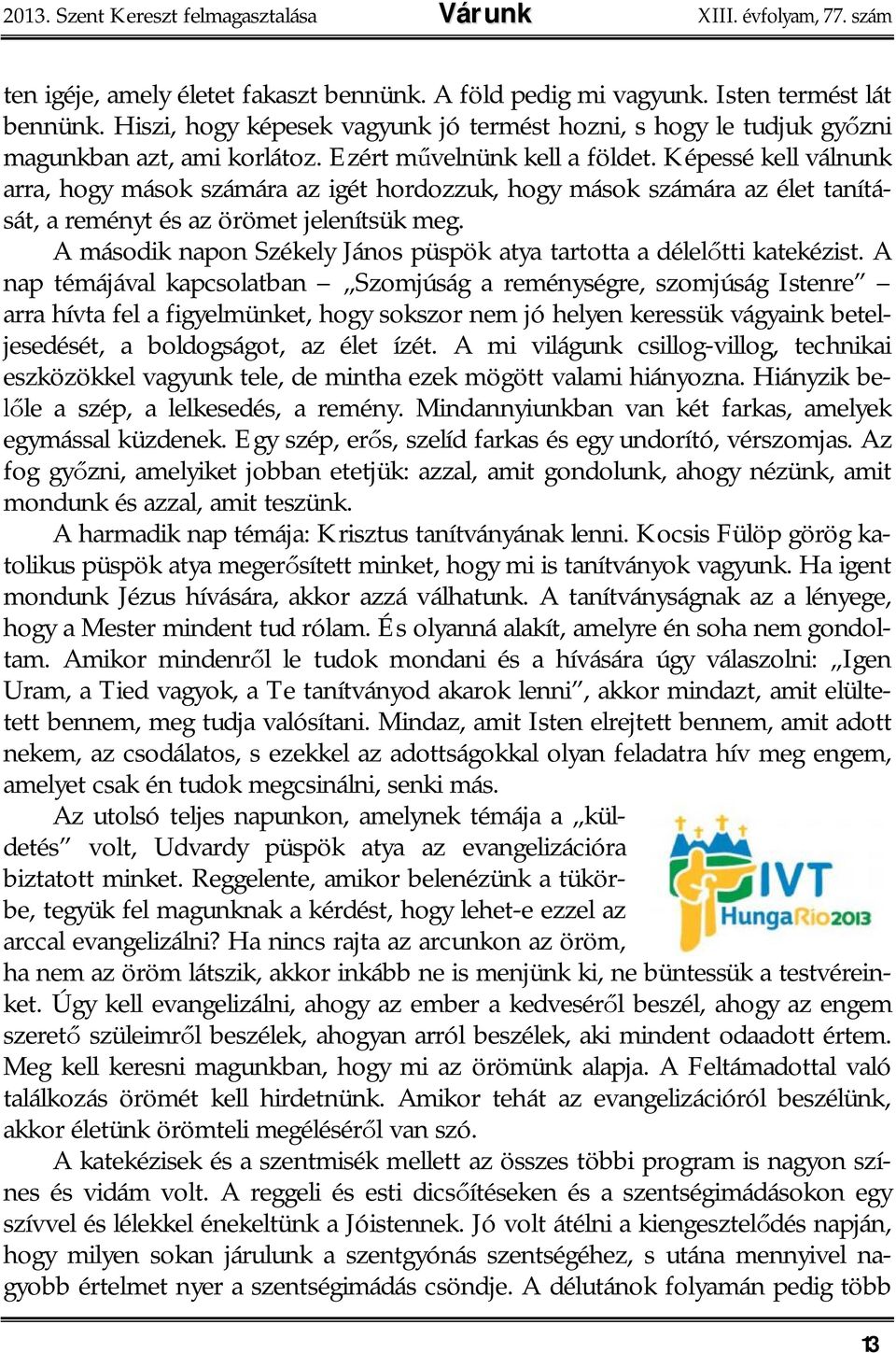 Képessé kell válnunk arra, hogy mások számára az igét hordozzuk, hogy mások számára az élet tanítását, a reményt és az örömet jelenítsük meg.