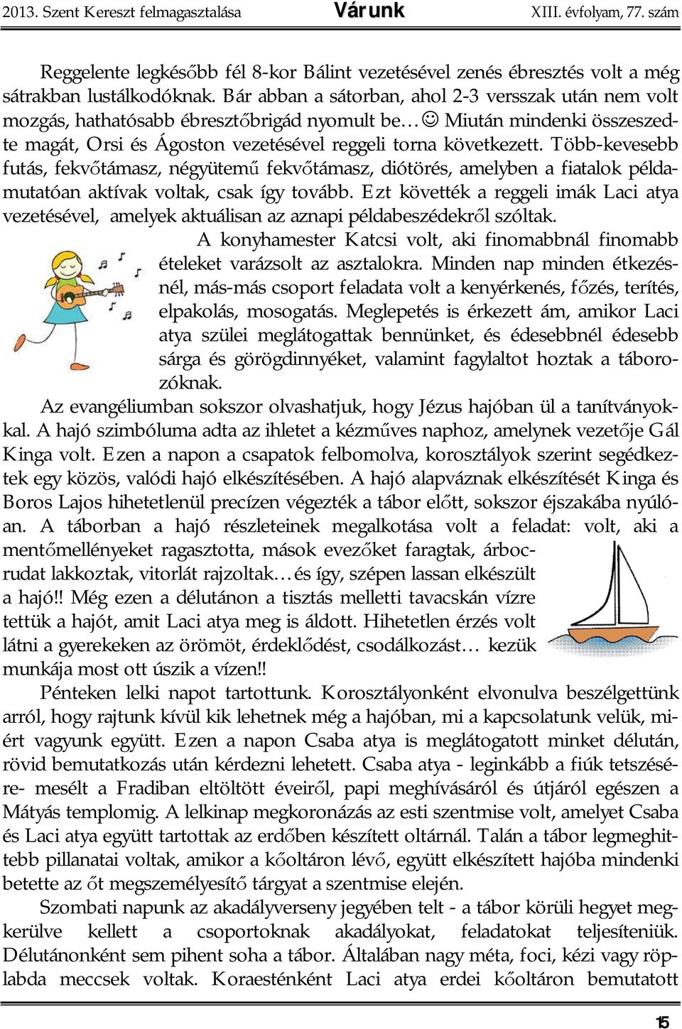 Több-kevesebb futás, fekv támasz, négyütem fekv támasz, diótörés, amelyben a fiatalok példamutatóan aktívak voltak, csak így tovább.