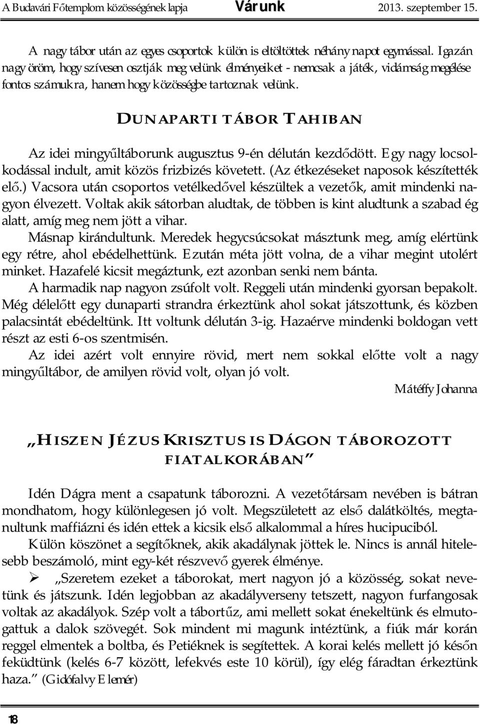 DUNAPARTI TÁBOR TAHIBAN Az idei mingy ltáborunk augusztus 9-én délután kezd dött. Egy nagy locsolkodással indult, amit közös frizbizés követett. (Az étkezéseket naposok készítették el.