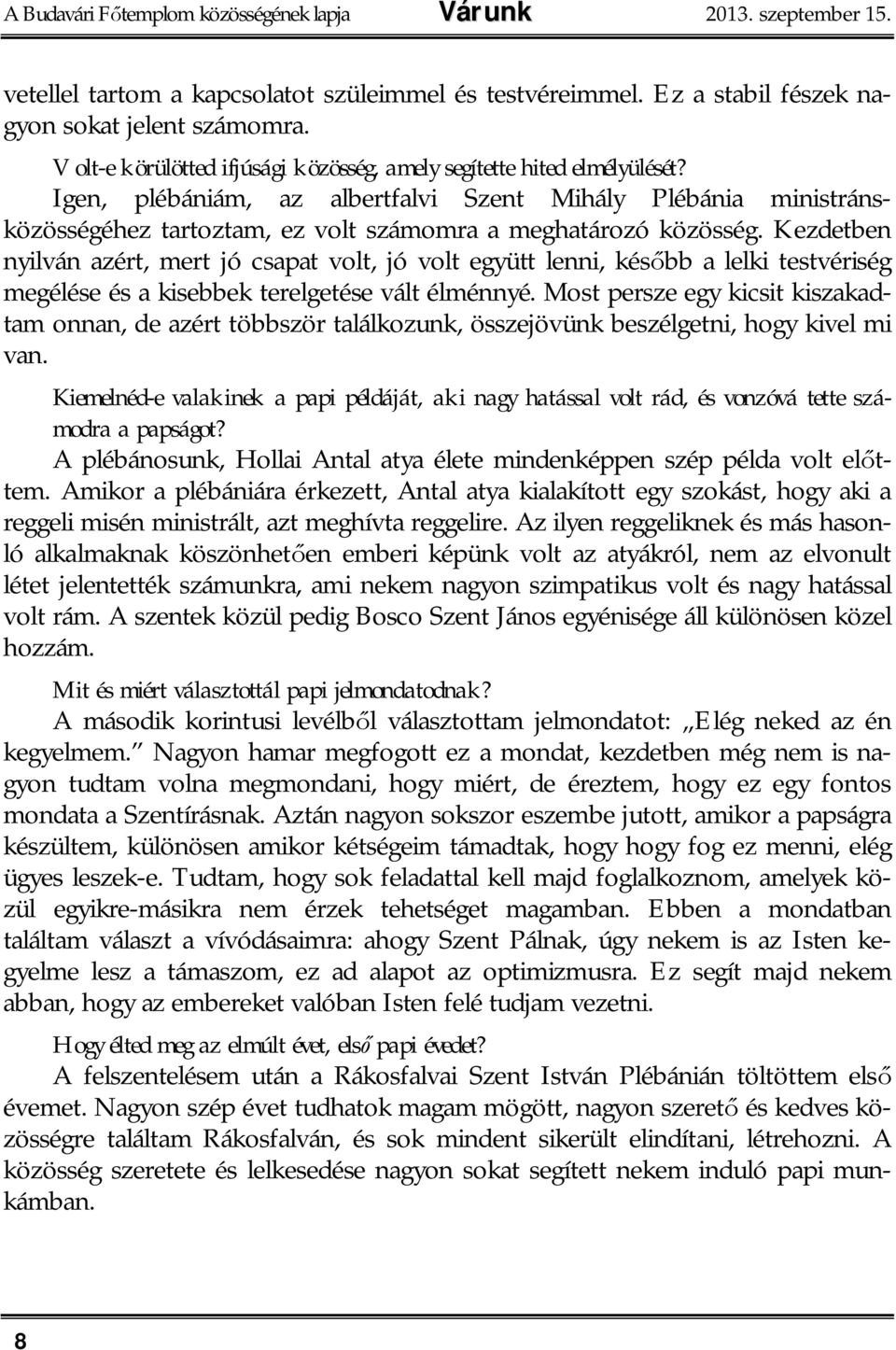 Igen, plébániám, az albertfalvi Szent Mihály Plébánia ministránsközösségéhez tartoztam, ez volt számomra a meghatározó közösség.