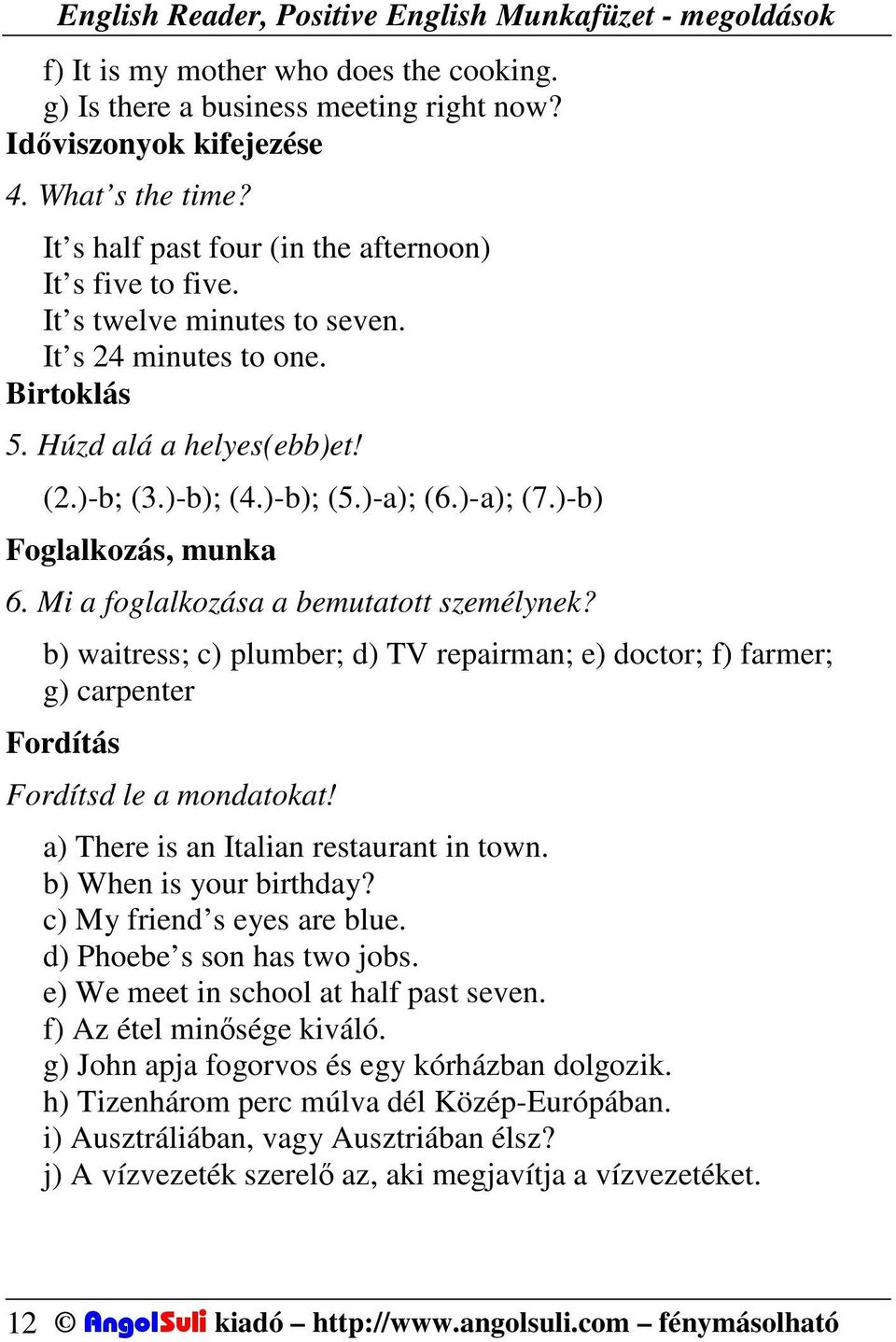 Mi a foglalkozása a bemutatott személynek? b) waitress; c) plumber; d) TV repairman; e) doctor; f) farmer; g) carpenter Fordítás Fordítsd le a mondatokat! a) There is an Italian restaurant in town.