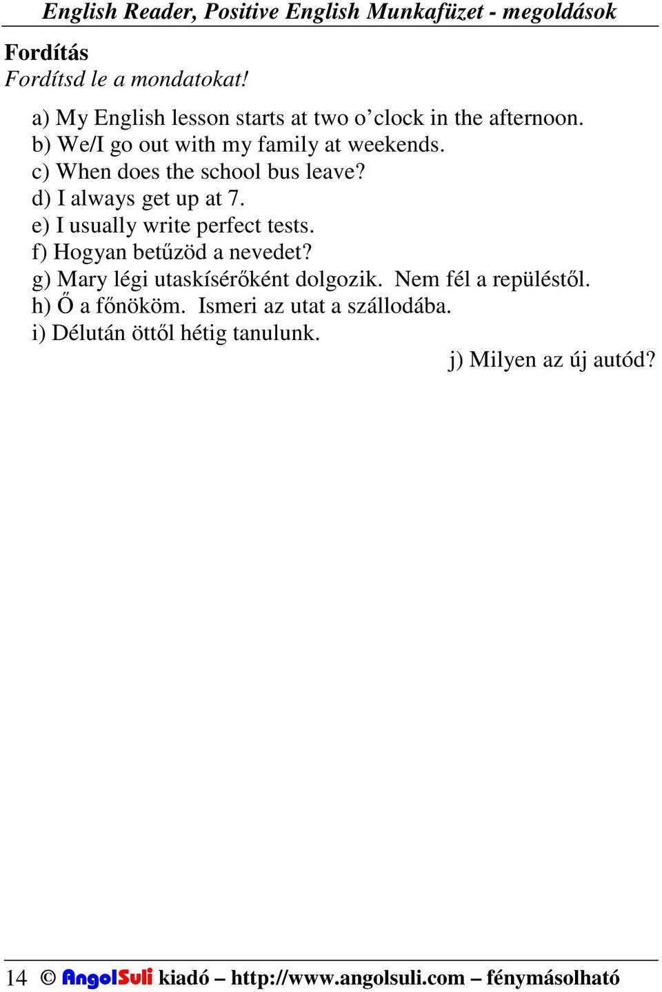 e) I usually write perfect tests. f) Hogyan betűzöd a nevedet? g) Mary légi utaskísérőként dolgozik.