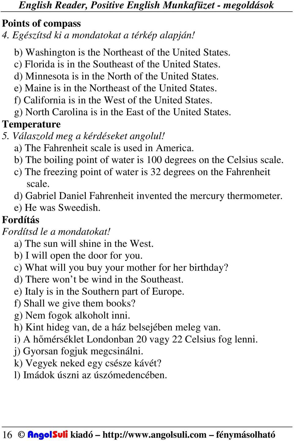 g) North Carolina is in the East of the United States. Temperature 5. Válaszold meg a kérdéseket angolul! a) The Fahrenheit scale is used in America.