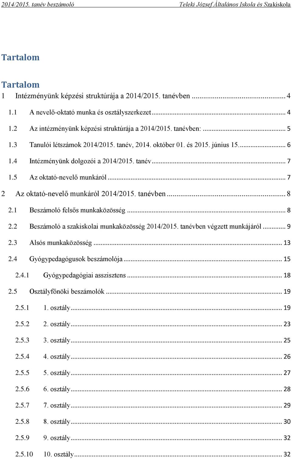 .. 7 2 Az oktató-nevelő munkáról 2014/2015. tanévben... 8 2.1 Beszámoló felsős munkaközösség... 8 2.2 Beszámoló a szakiskolai munkaközösség 2014/2015. tanévben végzett munkájáról... 9 2.