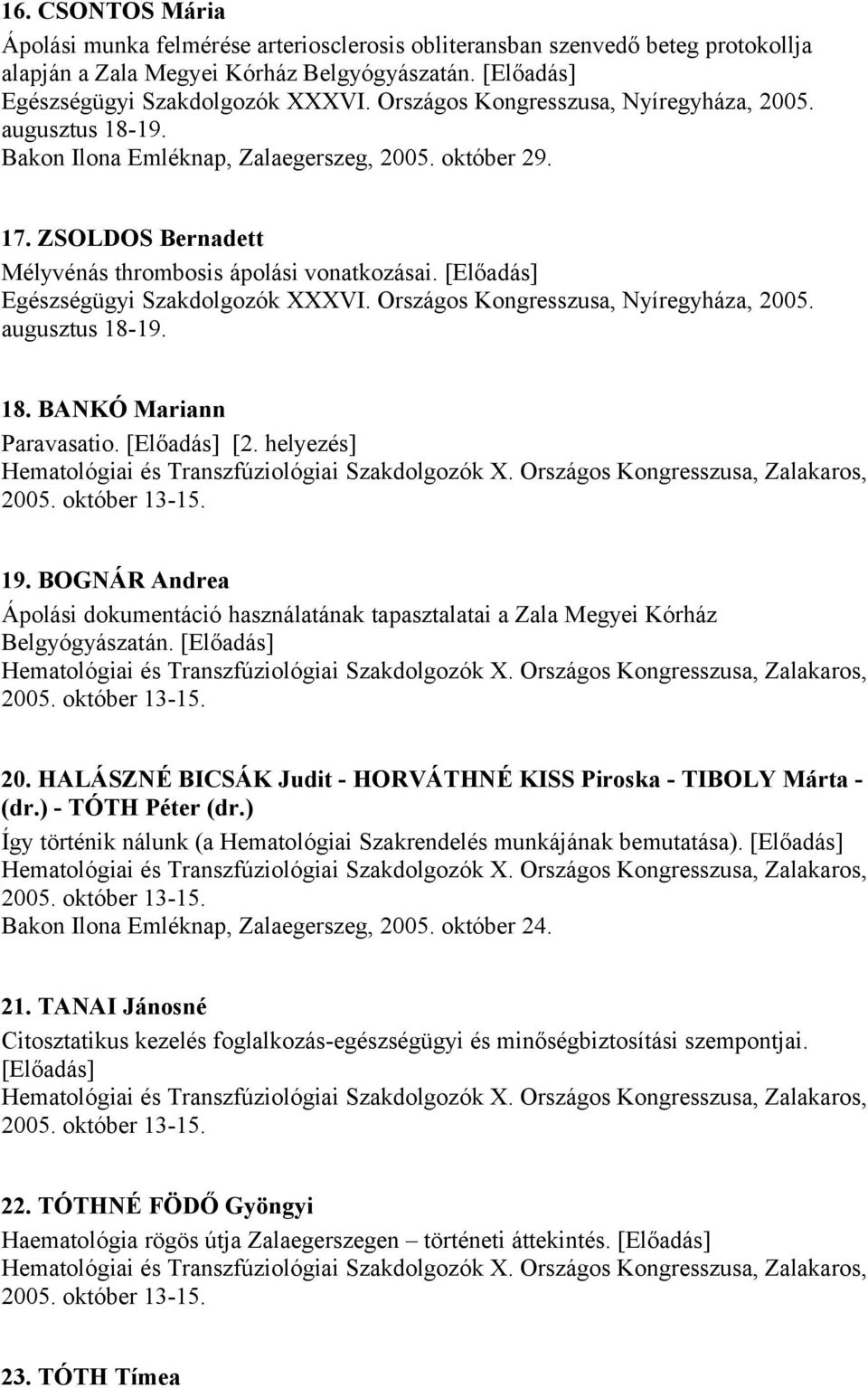 [Előadás] Egészségügyi Szakdolgozók XXXVI. Országos Kongresszusa, Nyíregyháza, 2005. augusztus 18-19. 18. BANKÓ Mariann Paravasatio. [Előadás] [2.