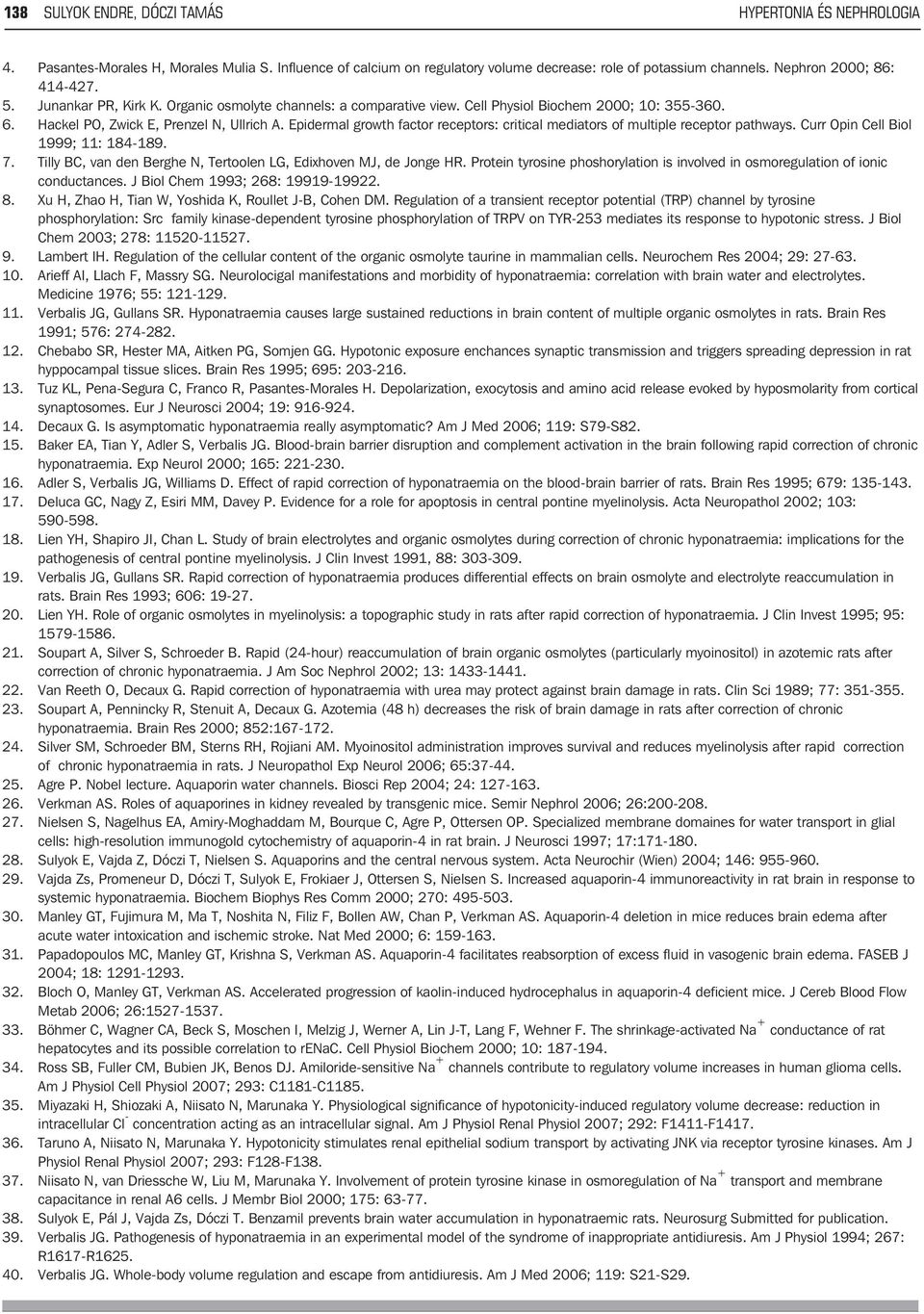 Epidermal growth factor receptors: critical mediators of multiple receptor pathways. Curr Opin Cell Biol 1999; 11: 184-189. 7. Tilly BC, van den Berghe N, Tertoolen LG, Edixhoven MJ, de Jonge HR.