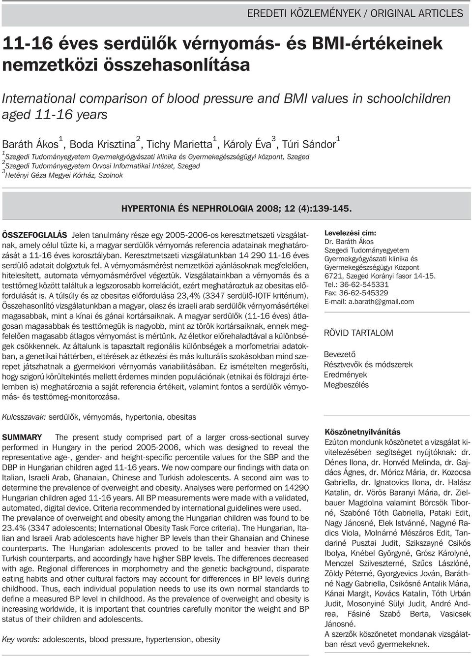 Tudományegyetem Orvosi Informatikai Intézet, Szeged 3 Hetényi Géza Megyei Kórház, Szolnok HYPERTONIA ÉS NEPHROLOGIA 2008; 12 (4):139-145.