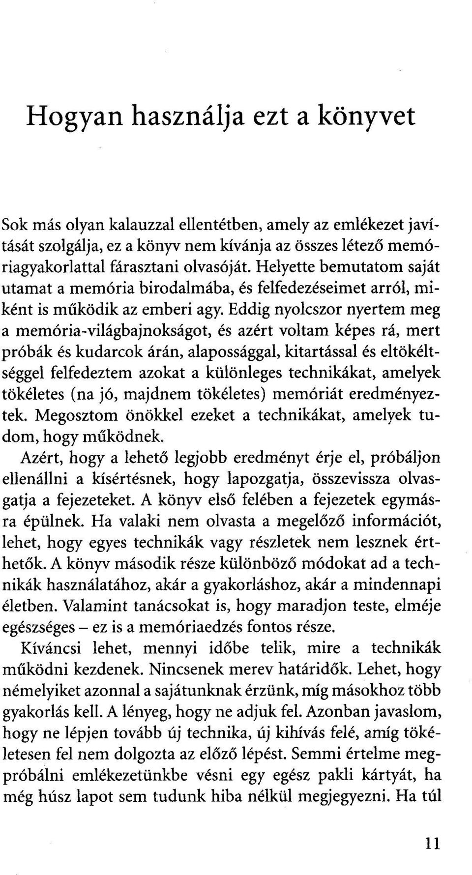 Eddig nyolcszor nyertem meg a memória-világbajnokságot, és azért voltam képes rá, mert próbák és kudarcok árán, alapossággal, kitartással és eltökéltséggel felfedeztem azokat a különleges