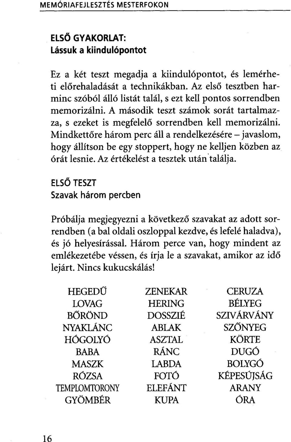 Mindkettőre három perc áll a rendelkezésére - javaslom, hogy állítson be egy stoppert, hogy ne kelljen közben az órát lesnie. Az értékelést a tesztek után találja.