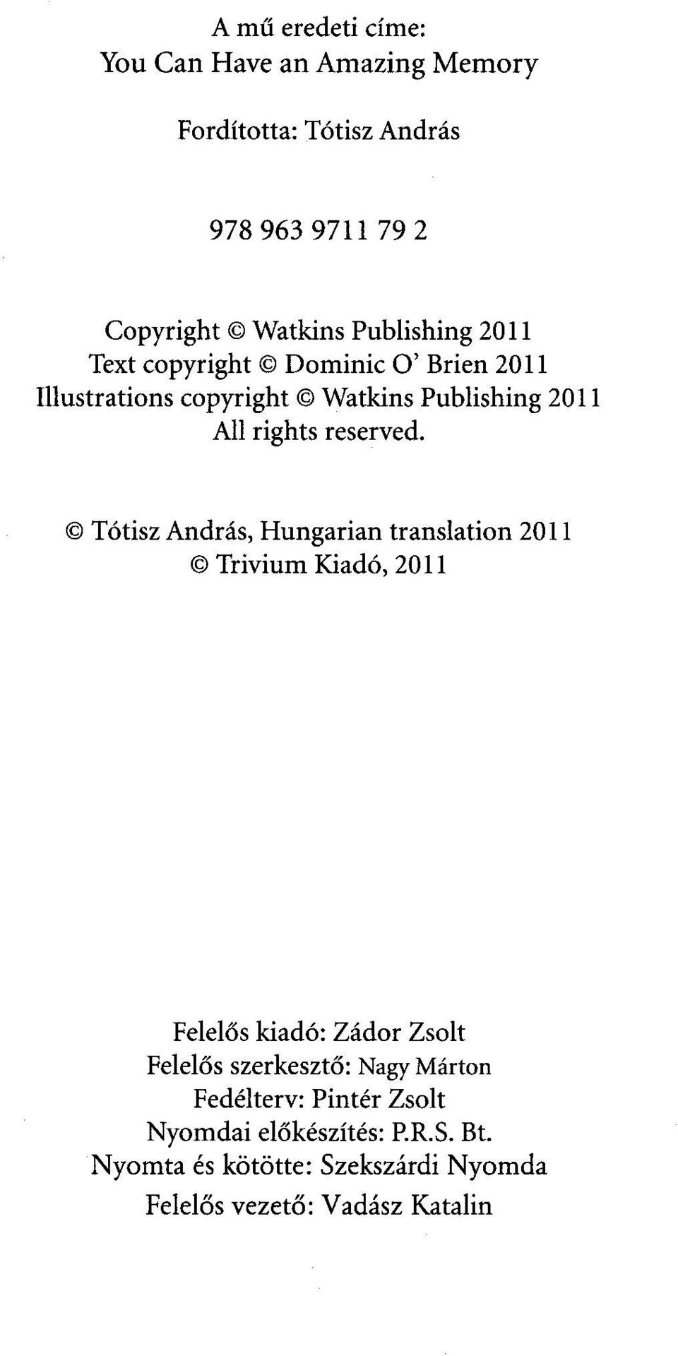 Tótisz András, Hungárián translation 2011 Trivium Kiadó, 2011 Felelős kiadó: Zádor Zsolt Felelős szerkesztő: Nagy