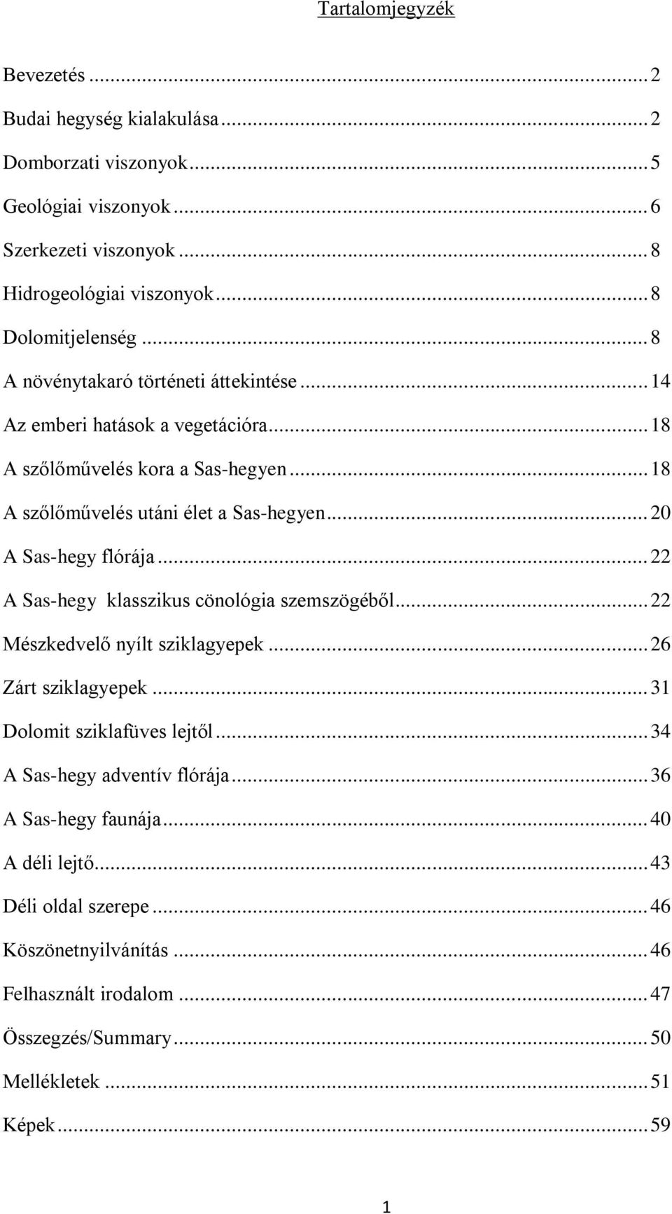 .. 20 A Sas-hegy flórája... 22 A Sas-hegy klasszikus cönológia szemszögéből... 22 Mészkedvelő nyílt sziklagyepek... 26 Zárt sziklagyepek... 31 Dolomit sziklafüves lejtől.