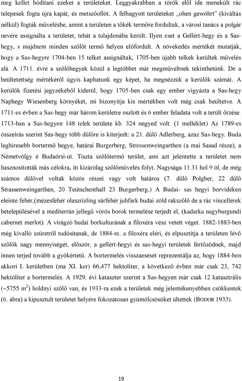 került. Ilyen eset a Gellért-hegy és a Sashegy, s majdnem minden szőlőt termő helyen előfordult.