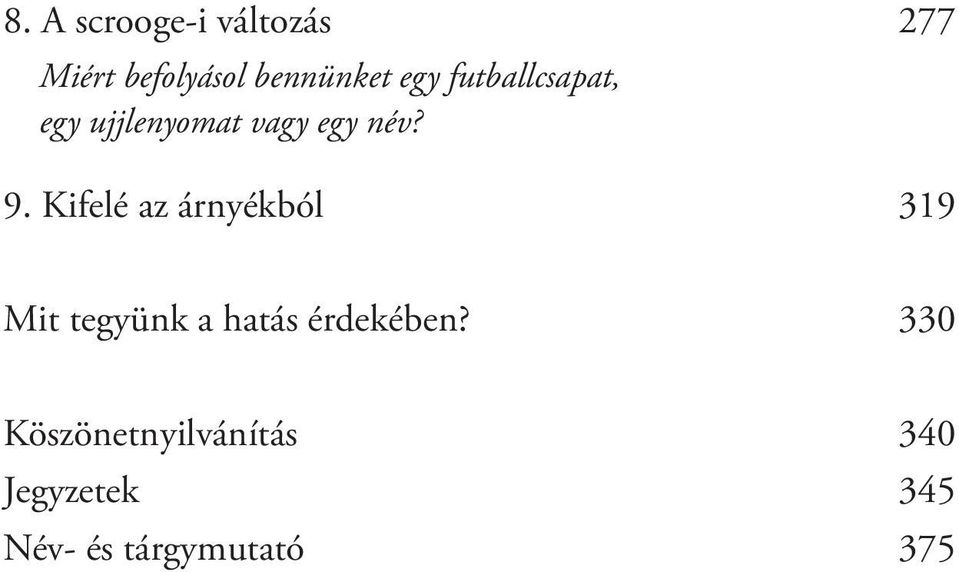 Kifelé az árnyékból 319 Mit tegyünk a hatás érdekében?