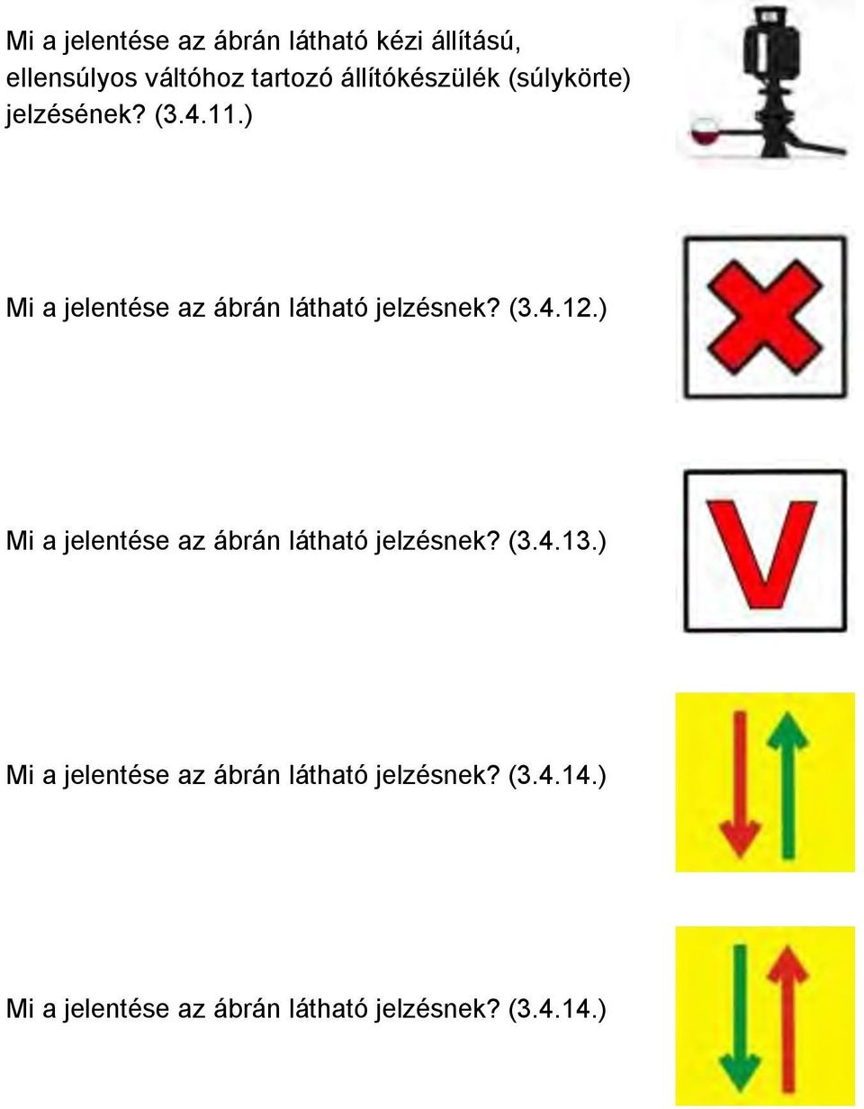 ) Mi a jelentése az ábrán látható jelzésnek? (3.4.12.