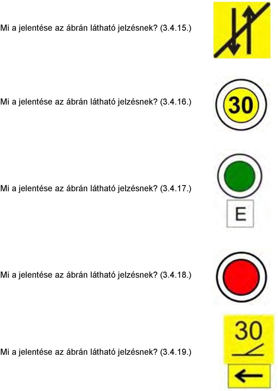 ) Mi a jelentése az ábrán látható jelzésnek? (3.4.17.