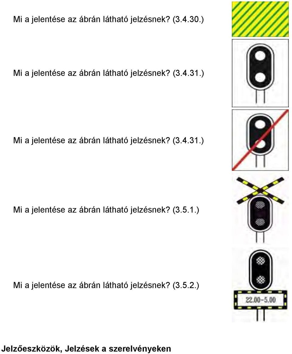 ) Mi a jelentése az ábrán látható jelzésnek? (3.5.1.