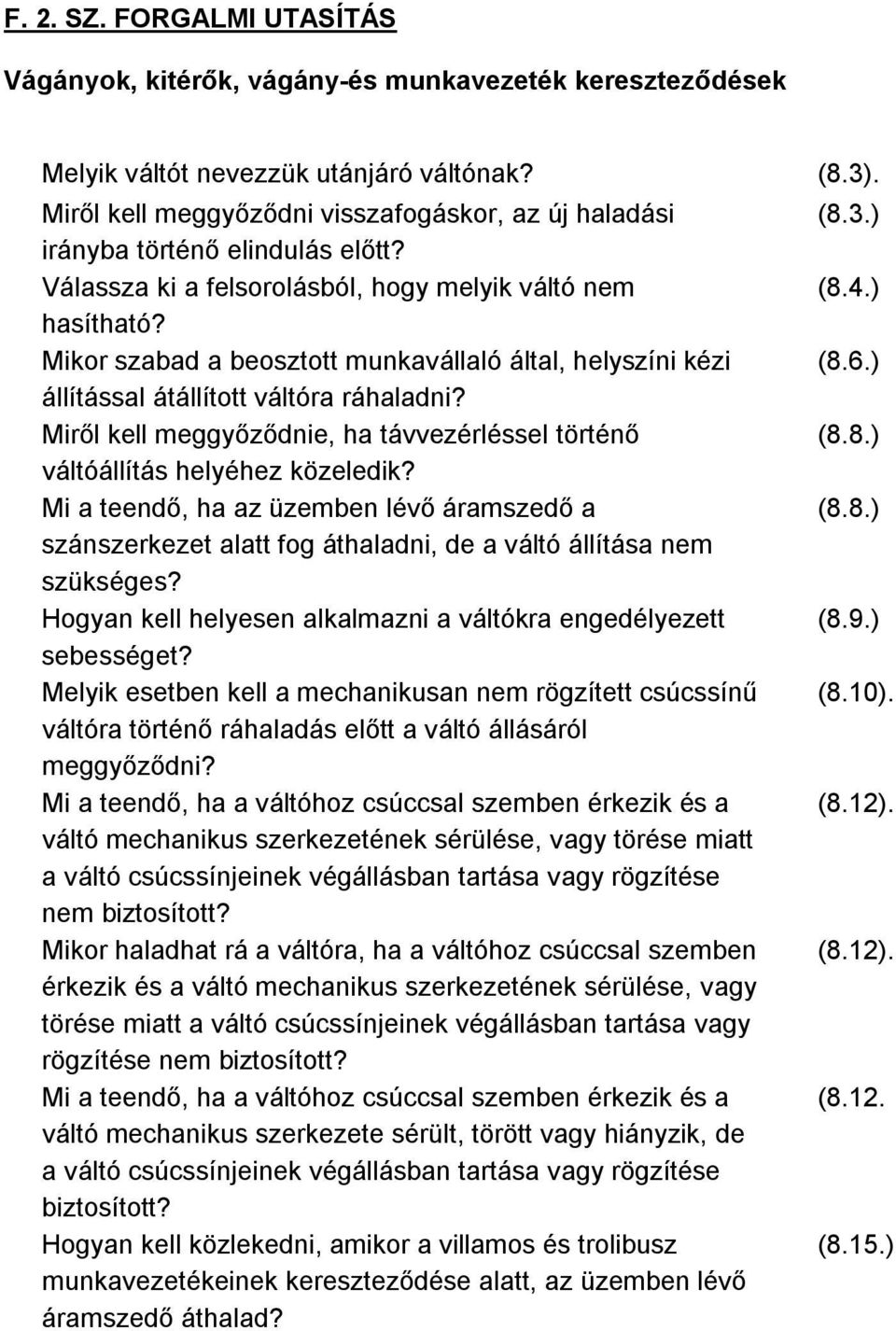 Mikor szabad a beosztott munkavállaló által, helyszíni kézi állítással átállított váltóra ráhaladni? Miről kell meggyőződnie, ha távvezérléssel történő váltóállítás helyéhez közeledik?