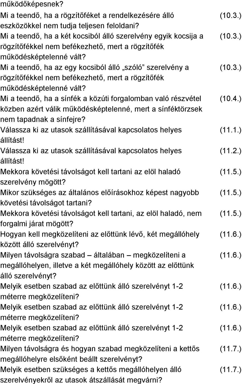 Mi a teendő, ha az egy kocsiból álló szóló szerelvény a rögzítőfékkel nem befékezhető, mert a rögzítőfék működésképtelenné vált?