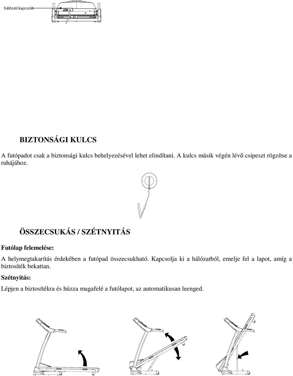 ÖSSZECSUKÁS / SZÉTNYITÁS Futólap felemelése: A helymegtakarítás érdekében a futópad összecsukható.