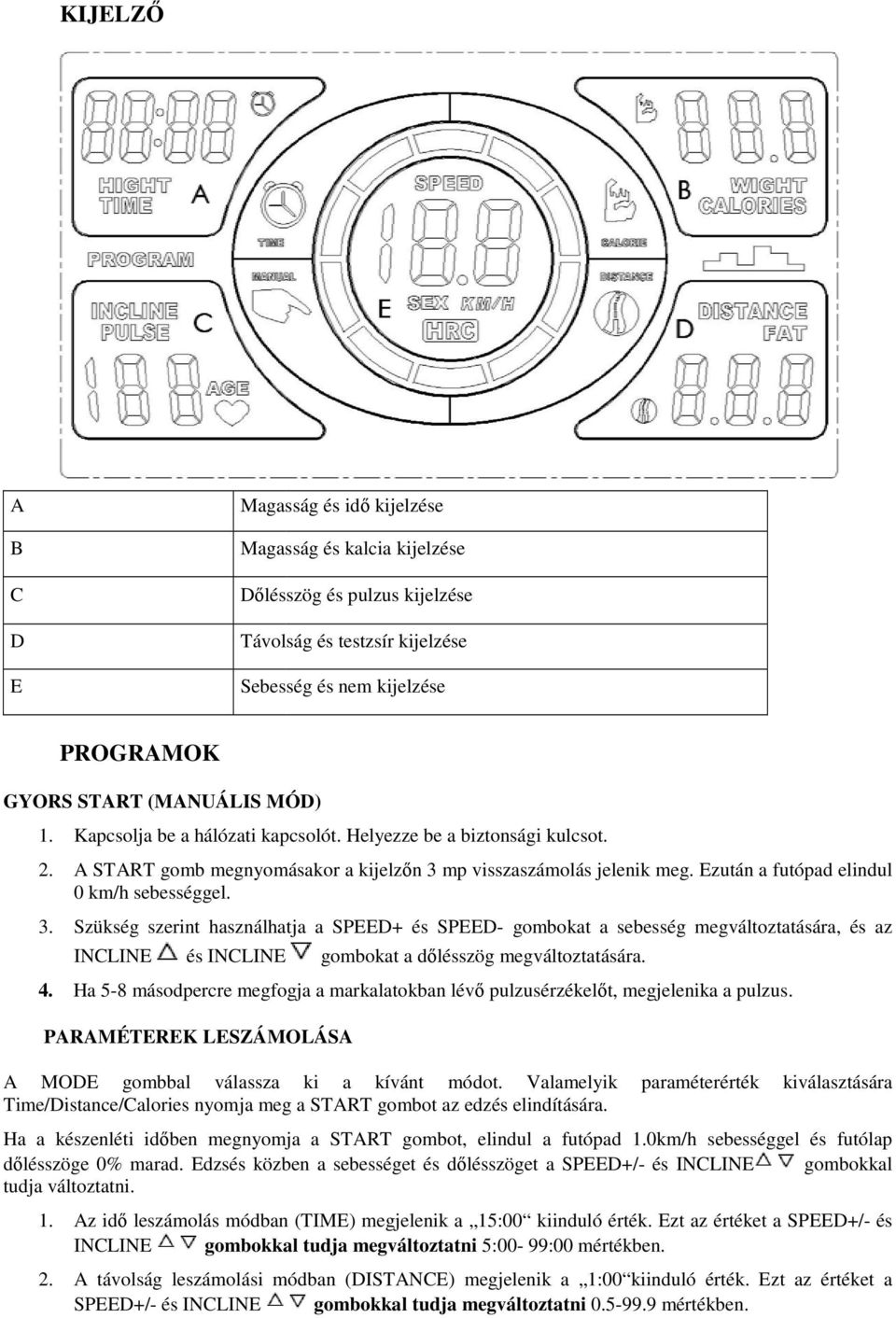 mp visszaszámolás jelenik meg. Ezután a futópad elindul 0 km/h sebességgel. 3.