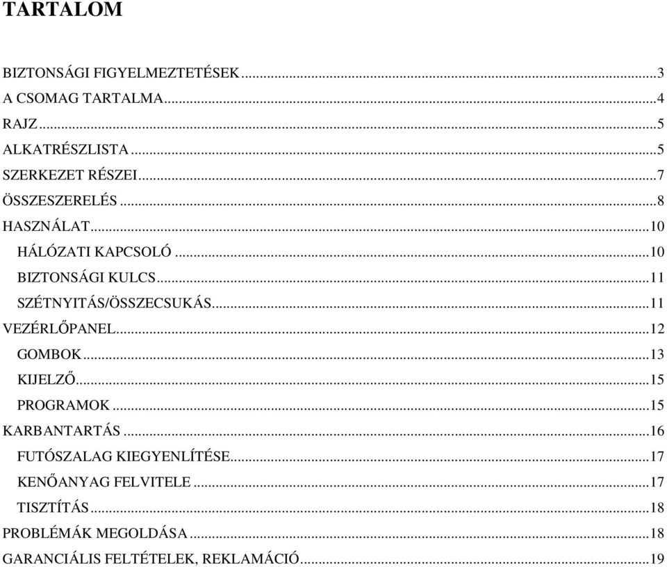 .. 11 VEZÉRLŐPANEL... 12 GOMBOK... 13 KIJELZŐ... 15 PROGRAMOK... 15 KARBANTARTÁS... 16 FUTÓSZALAG KIEGYENLÍTÉSE.