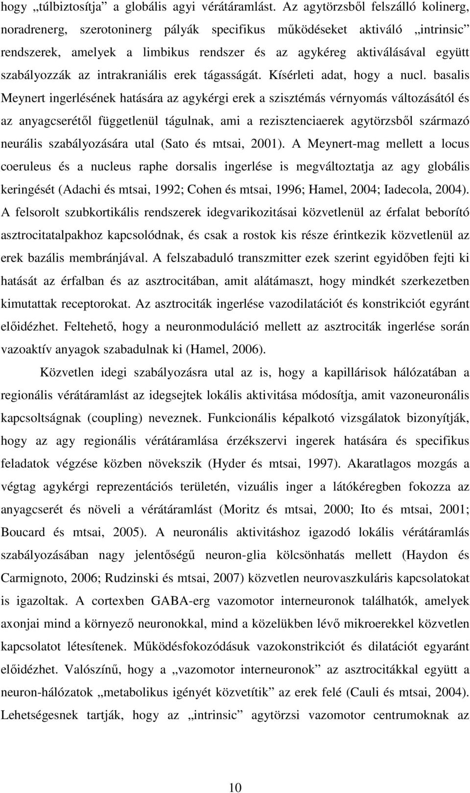 az intrakraniális erek tágasságát. Kísérleti adat, hogy a nucl.