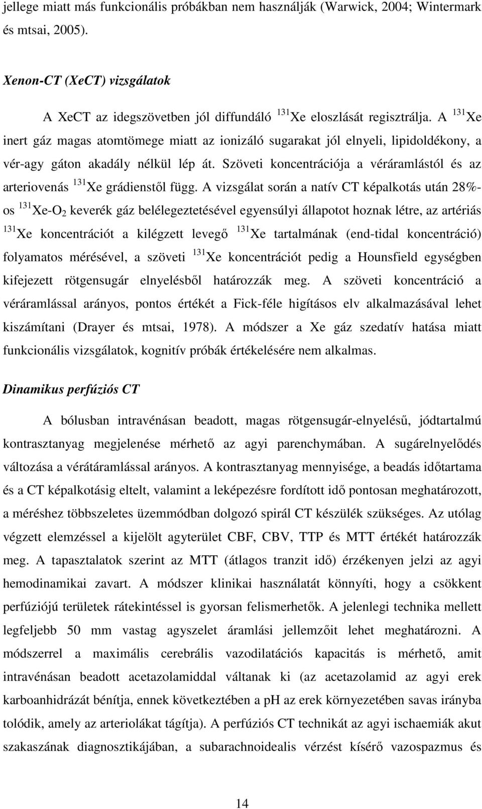 Szöveti koncentrációja a véráramlástól és az arteriovenás 131 Xe grádienstől függ.