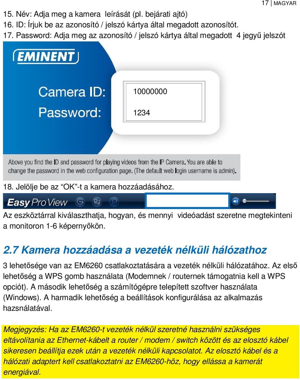 Az eszköztárral kiválaszthatja, hogyan, és mennyi videóadást szeretne megtekinteni a monitoron 1-6 képernyőkön. 2.