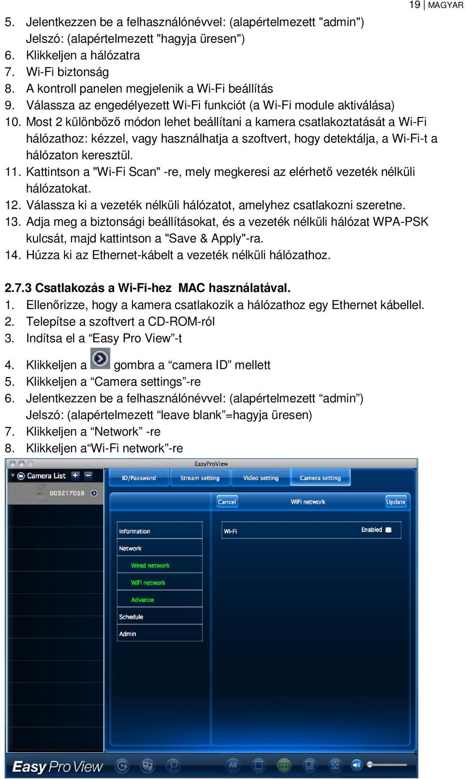 Most 2 különböző módon lehet beállítani a kamera csatlakoztatását a Wi-Fi hálózathoz: kézzel, vagy használhatja a szoftvert, hogy detektálja, a Wi-Fi-t a hálózaton keresztül. 11.