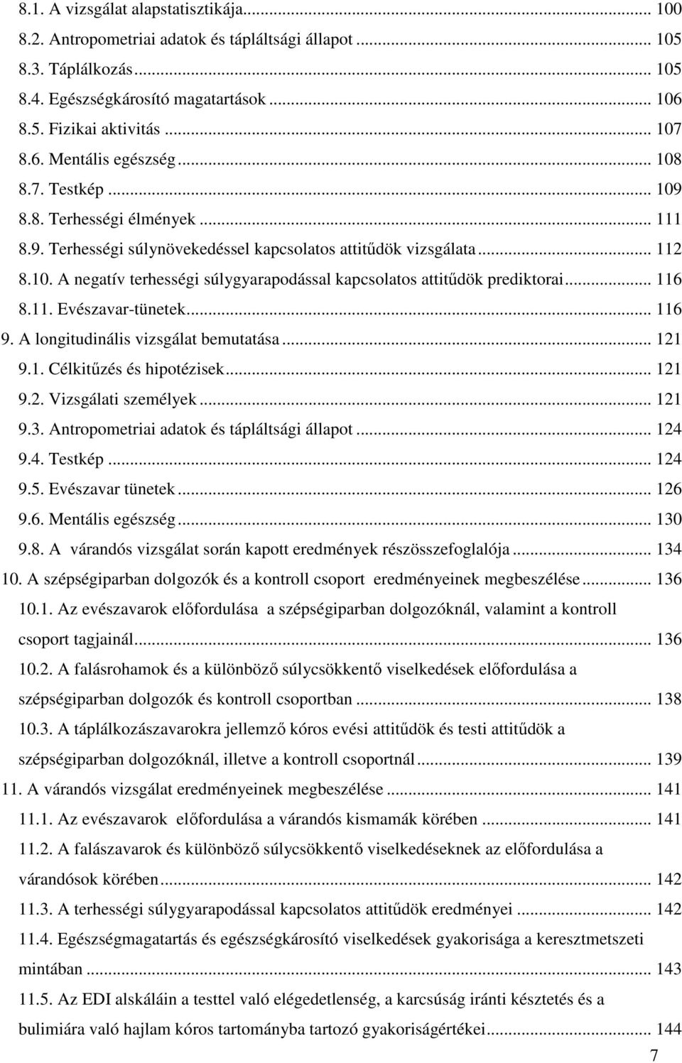 .. 116 8.11. Evészavar-tünetek... 116 9. A longitudinális vizsgálat bemutatása... 121 9.1. Célkitűzés és hipotézisek... 121 9.2. Vizsgálati személyek... 121 9.3.