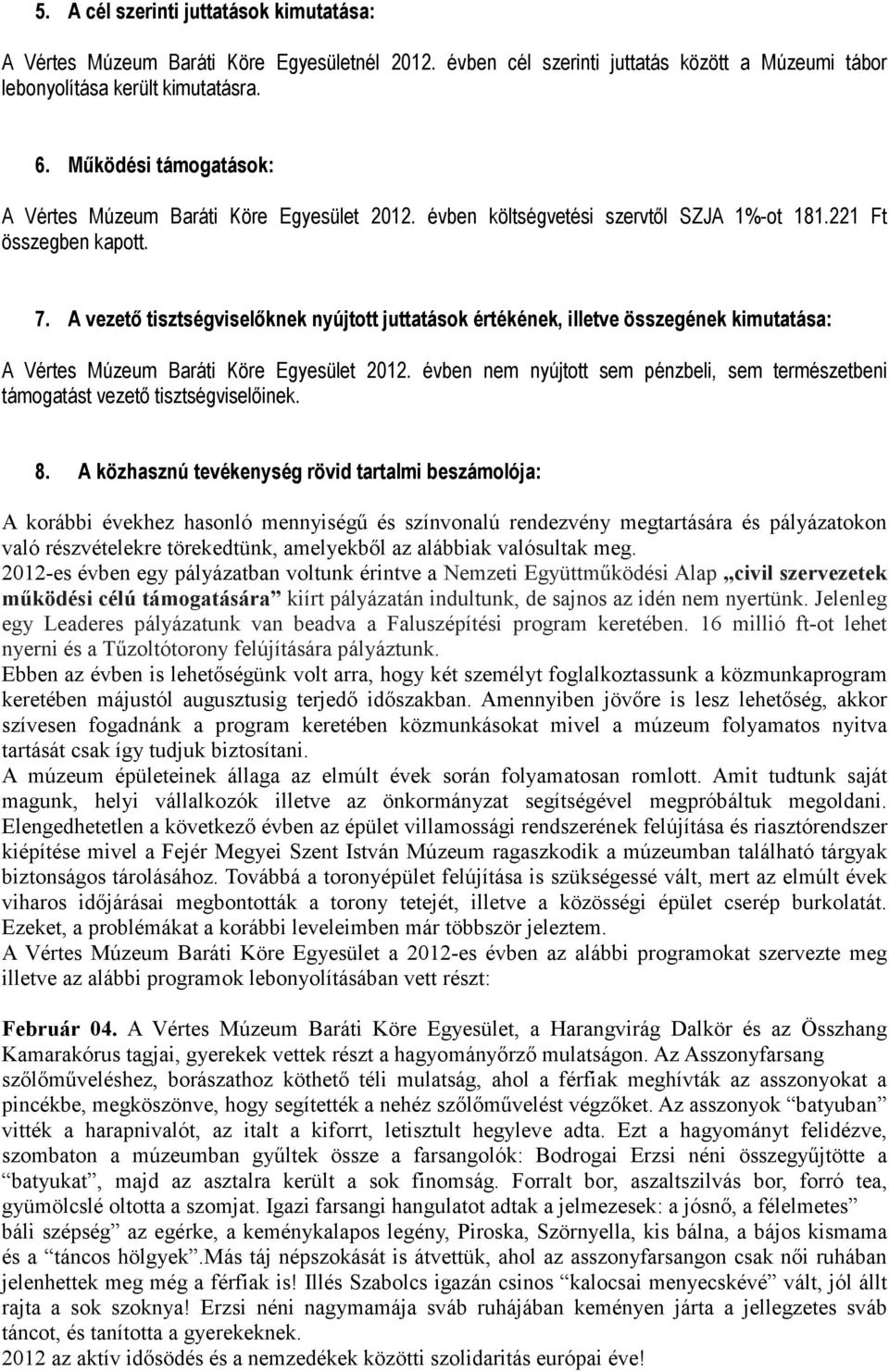 A vezetı tisztségviselıknek nyújtott juttatások értékének, illetve összegének kimutatása: A Vértes Múzeum Baráti Köre Egyesület 2012.