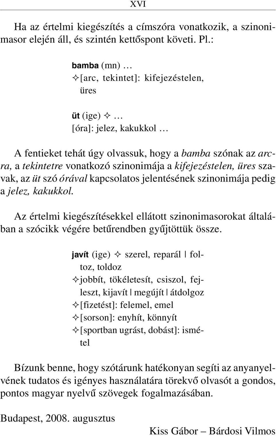 kifejezéstelen, üres szavak, az üt szó órával kapcsolatos jelentésének szinonimája pedig a jelez, kakukkol.