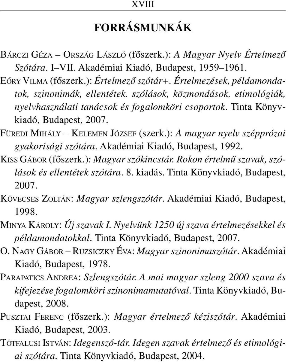 FÜREDI MIHÁLY KELEMEN JÓZSEF (szerk.): A magyar nyelv szépprózai gyakorisági szótára. Akadémiai Kiadó, Budapest, 1992. KISS GÁBOR (fõszerk.): Magyar szókincstár.