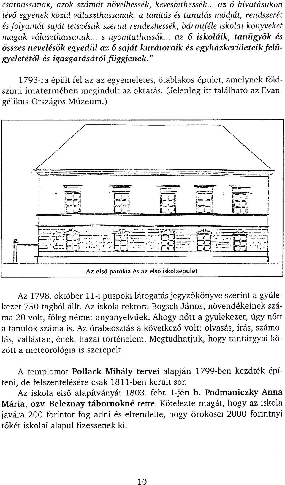 .. s nyomtathassák... az ő iskoláik, tanügyök és összes nevelésök egyedül az ő saját kurátoraik és egyházkerületeik felügyeletétől és igazgatásától függjenek.