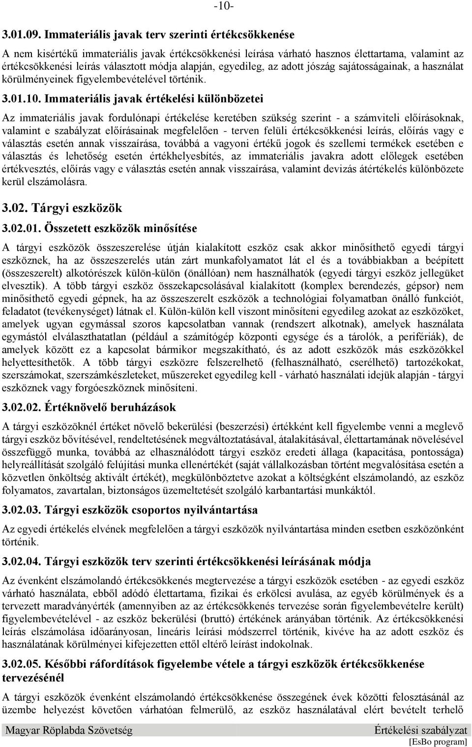 egyedileg, az adott jószág sajátosságainak, a használat körülményeinek figyelembevételével történik. 3.01.10.