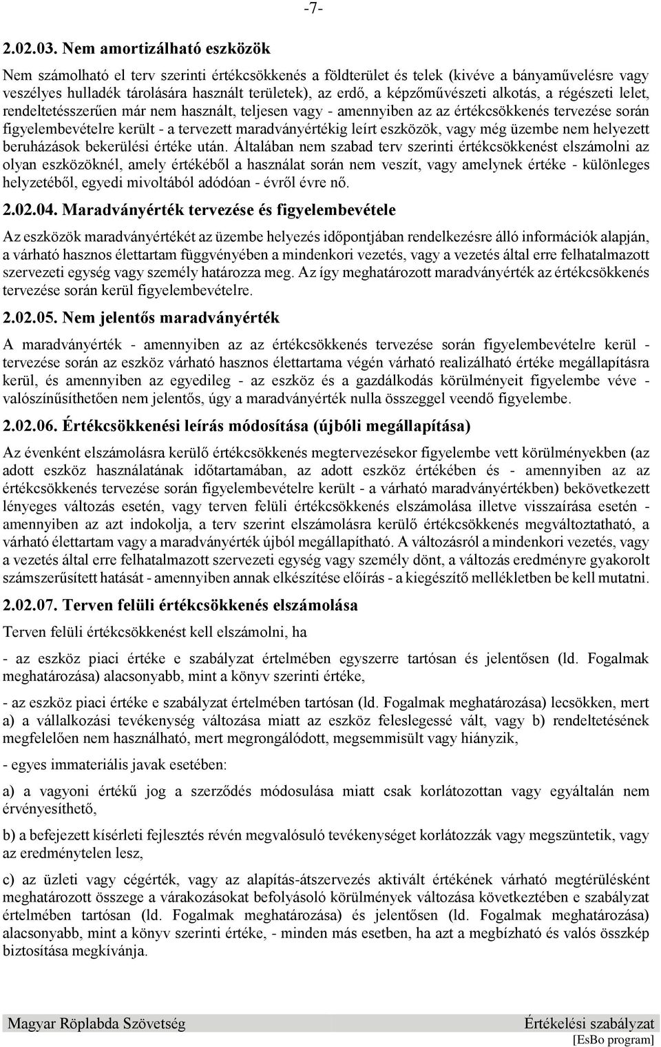 képzőművészeti alkotás, a régészeti lelet, rendeltetésszerűen már nem használt, teljesen vagy - amennyiben az az értékcsökkenés tervezése során figyelembevételre került - a tervezett maradványértékig