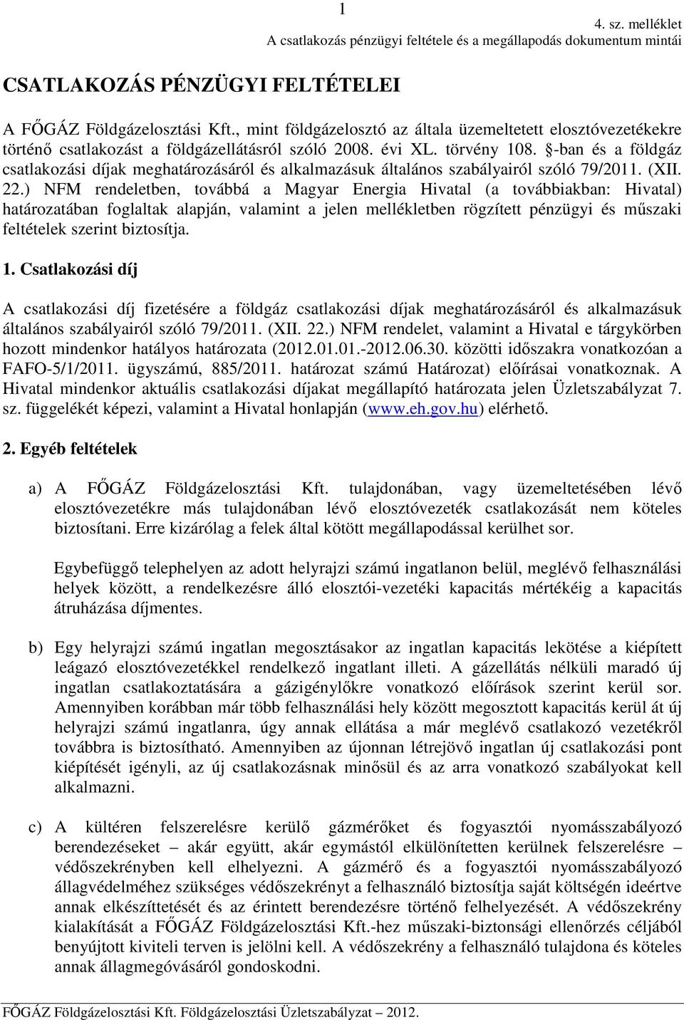 -ban és a földgáz csatlakozási díjak meghatározásáról és alkalmazásuk általános szabályairól szóló 79/2011. (XII. 22.