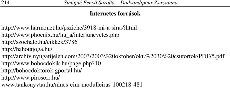 hu/cikkek/3786 http://hahotajoga.hu/ http://archiv.nyugatijelen.com/2003/2003%20oktober/okt.