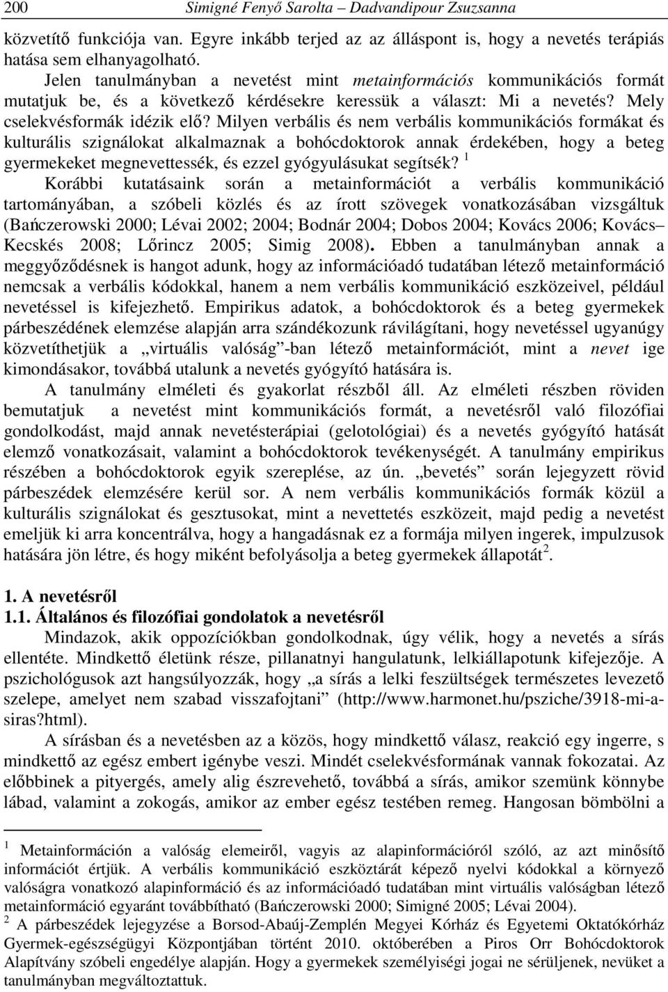 Milyen verbális és nem verbális kommunikációs formákat és kulturális szignálokat alkalmaznak a bohócdoktorok annak érdekében, hogy a beteg gyermekeket megnevettessék, és ezzel gyógyulásukat segítsék?