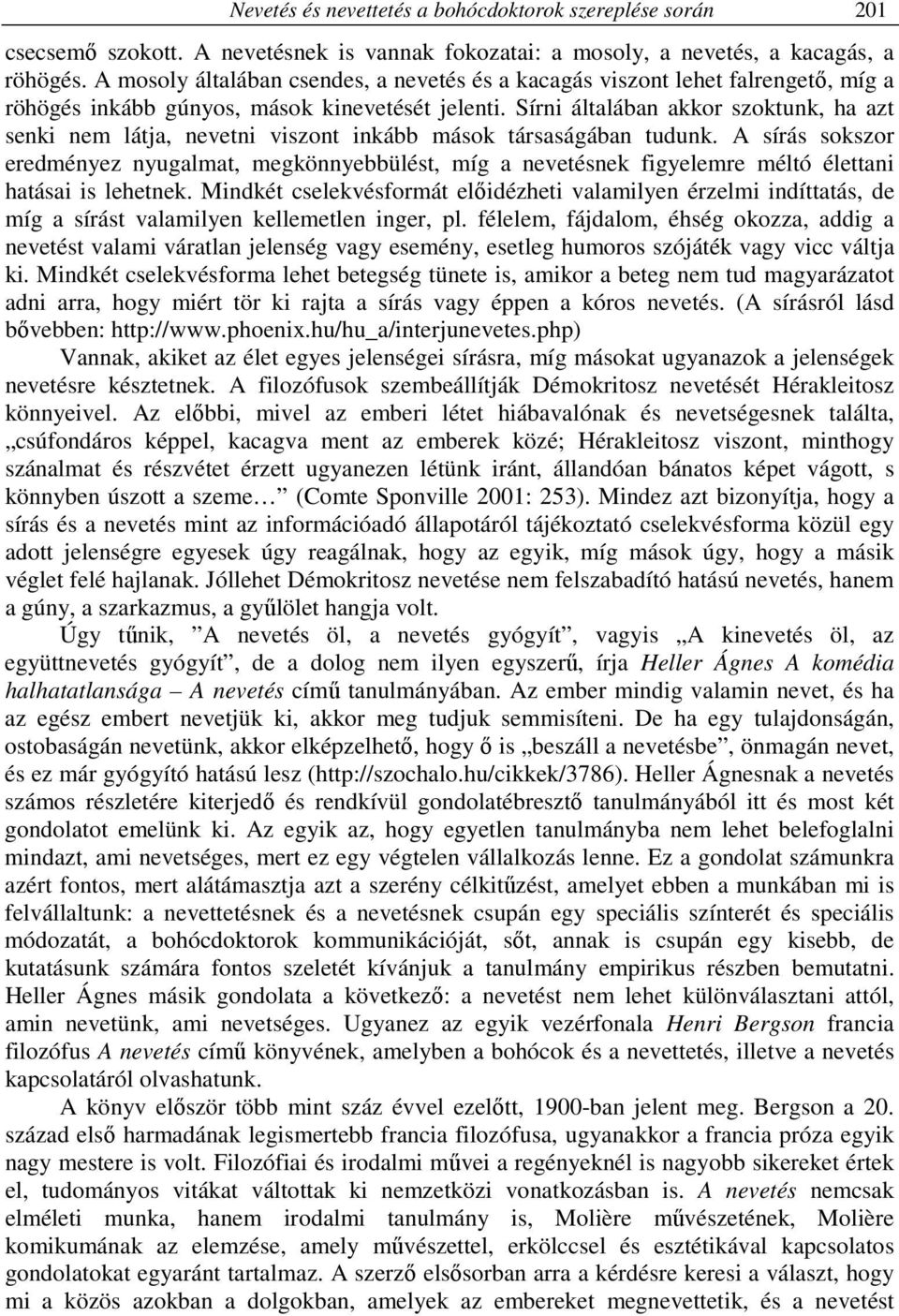 Sírni általában akkor szoktunk, ha azt senki nem látja, nevetni viszont inkább mások társaságában tudunk.