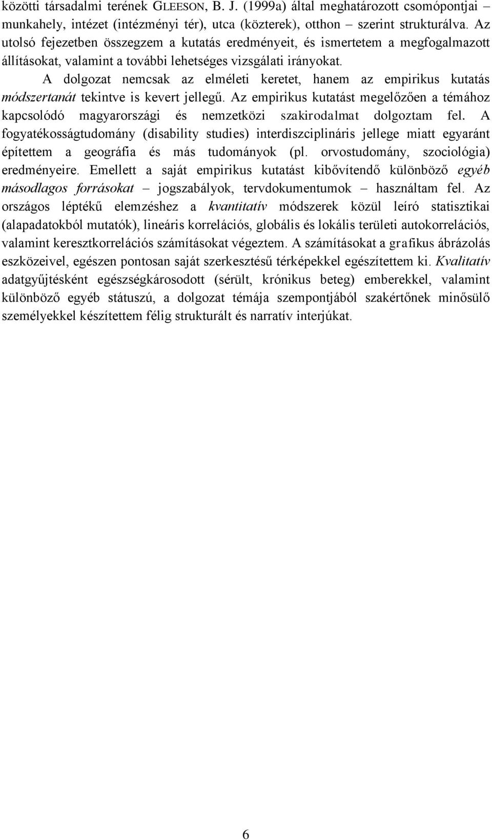 A dolgozat nemcsak az elméleti keretet, hanem az empirikus kutatás módszertanát tekintve is kevert jellegű.