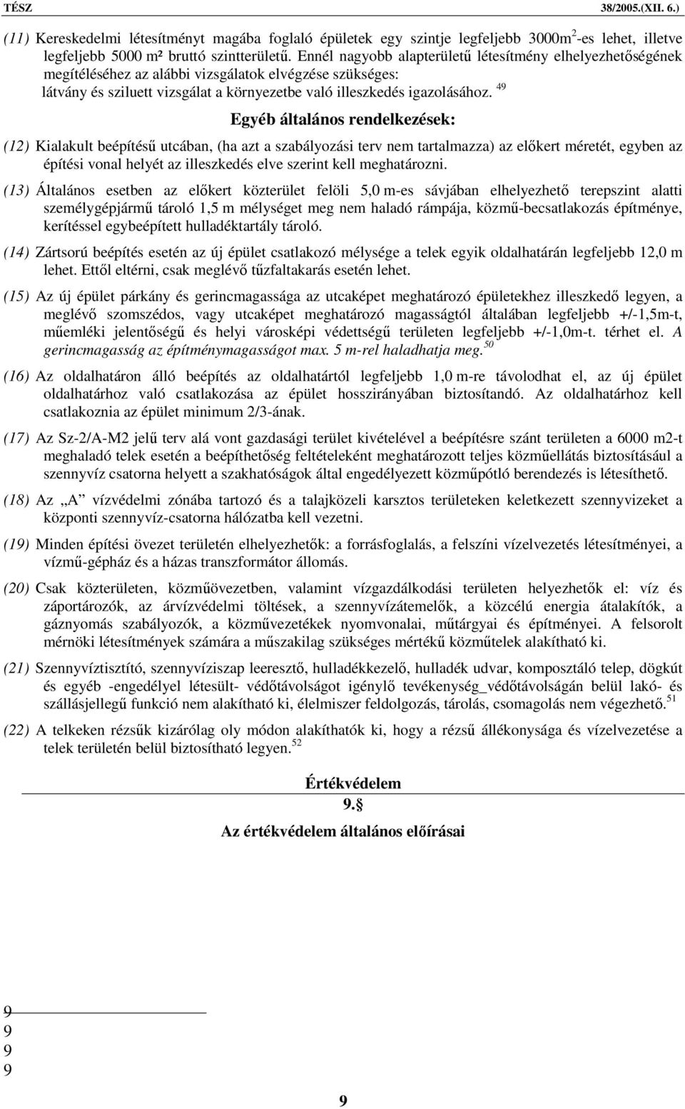 49 Egyéb általános rendelkezések: (12) Kialakult beépítésű utcában, (ha azt a szabályozási terv nem tartalmazza) az előkert méretét, egyben az építési vonal helyét az illeszkedés elve szerint kell