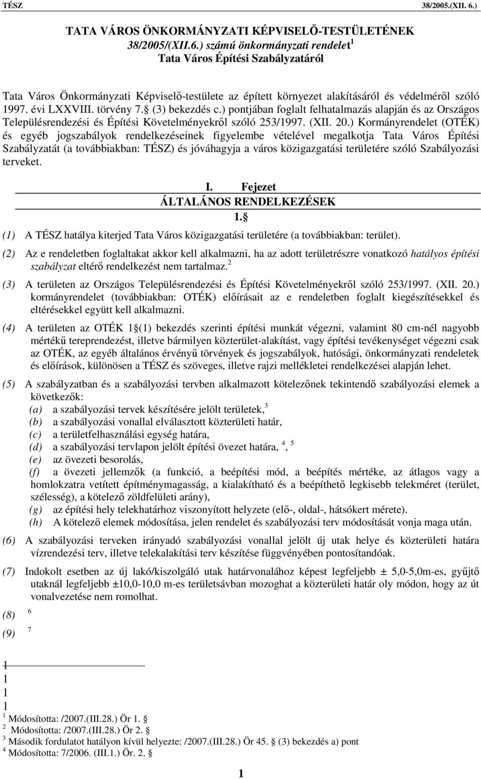 (3) bekezdés c.) pontjában foglalt felhatalmazás alapján és az Országos Településrendezési és Építési Követelményekről szóló 253/1997. (XII. 20.