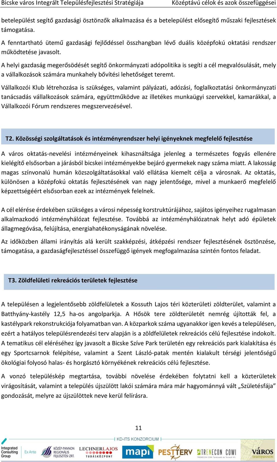 A helyi gazdaság megerősödését segítő önkormányzati adópolitika is segíti a cél megvalósulását, mely a vállalkozások számára munkahely bővítési lehetőséget teremt.