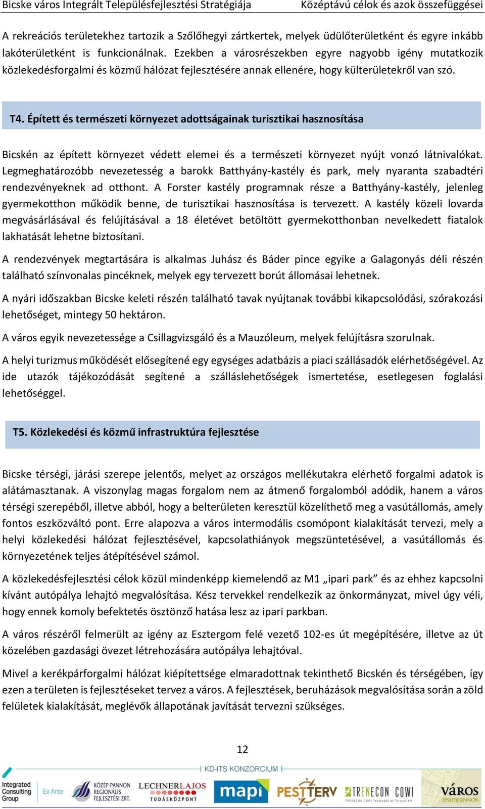 Épített és természeti környezet adottságainak turisztikai hasznosítása Bicskén az épített környezet védett elemei és a természeti környezet nyújt vonzó látnivalókat.